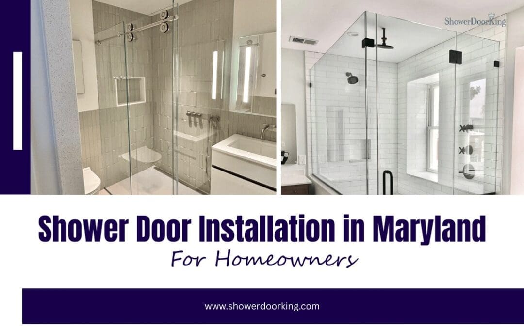 Shower Door Installation in Maryland: What Homeowners Need to Know