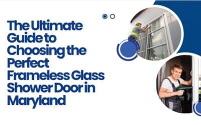 The Ultimate Guide to Choosing the Perfect Frameless Glass Shower Door in Maryland